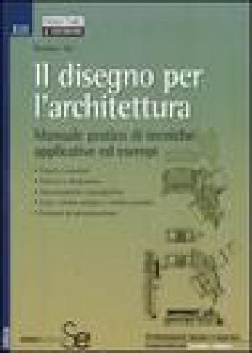 Il disegno per l'architettura. Manuale pratico di tecniche applicative ed esempi - Rendow Yee