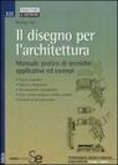 Il disegno per l architettura. Manuale pratico di tecniche applicative ed esempi