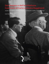 Del disegno e dell architettura: il pensiero di Carlo Ludovico Ragghianti. Analisi critica delle mostre di Wright, Le Corbusier e Aalto a Palazzo Strozzi