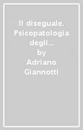 Il diseguale. Psicopatologia degli stati precoci dello sviluppo