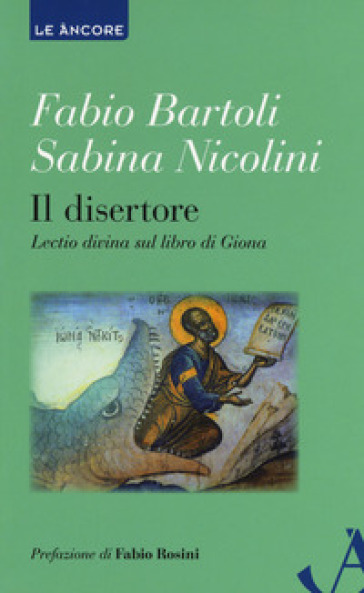 Il disertore. Lectio divina sul libro di Giona - Fabio Bartoli - Sabina Nicolini