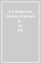 La disperata ricerca d amore di un povero idiota