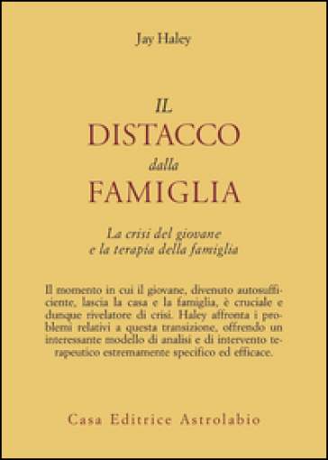 Il distacco dalla famiglia. La crisi del giovane e la terapia della famiglia - Jay Haley