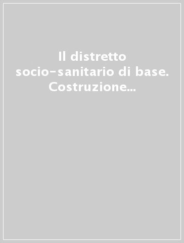 Il distretto socio-sanitario di base. Costruzione di un gruppo di lavoro in un sistema aperto