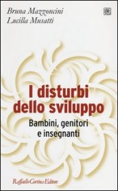 I disturbi dello sviluppo. Bambini, genitori, insegnanti