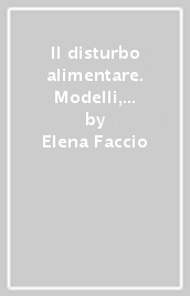 Il disturbo alimentare. Modelli, ricerche e terapie