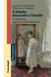 Il disturbo dissociativo d identità. Il trattamento cognitivo-comportamentale