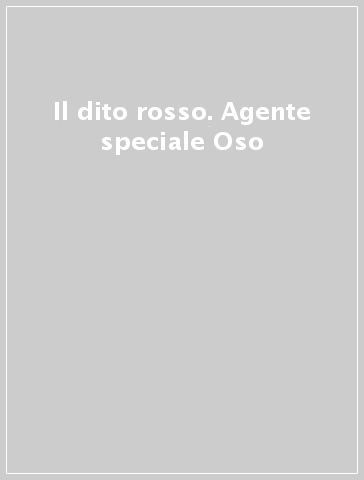 Il dito rosso. Agente speciale Oso