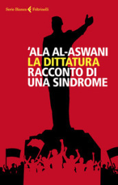 La dittatura. Racconto di una sindrome