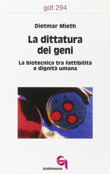 La dittatura dei geni. La biotecnica tra fattibilità e dignità umana - Dietmar Mieth