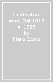 La dittatura nera. Dal 1919 al 1925