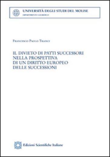 Il divieto di patti successori nella prospettiva di un diritto europeo delle succesioni - Francesco Paolo Traisci