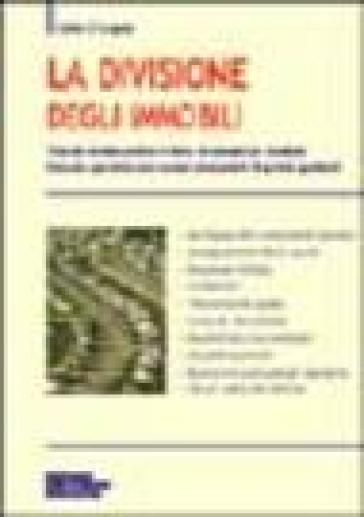 La divisione degli immobili. Trattato teorico pratico in tema di consulenze tecniche. Manuale operativo con esempi commentati di perizie giudiziali - Tullio D