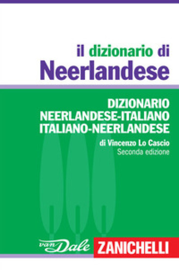 Il dizionario neerlandese. Dizionario neerlandese-italiano, italiano-neerlandese - Vincenzo Lo Cascio