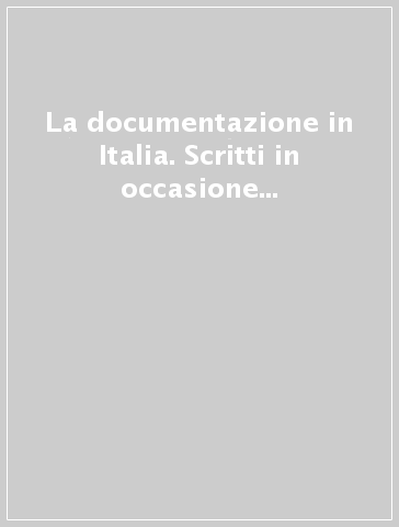 La documentazione in Italia. Scritti in occasione del centenario della Fid