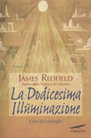 La dodicesima illuminazione. L'ora del risveglio - James Redfield