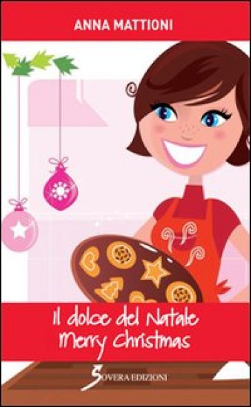 Il dolce del Natale. Merry Christmas - Anna Mattioni