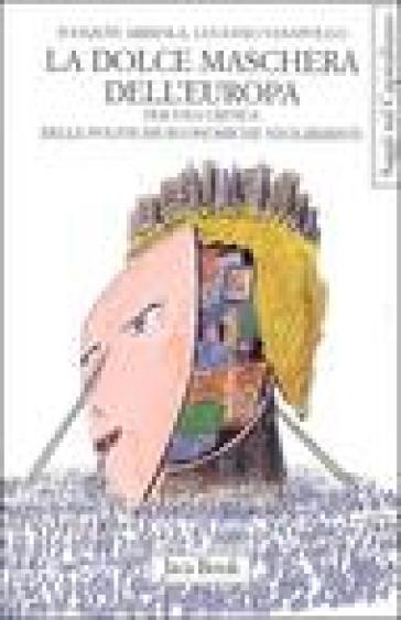 La dolce maschera dell'Europa. Per una critica delle politiche economiche neoliberiste - Joaquin Arriola - Luciano Vasapollo