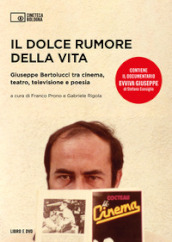 Il dolce rumore della vita. Giuseppe Bertolucci tra cinema, teatro, televisione e poesia. Con documentario 