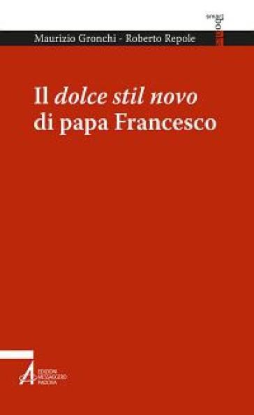 Il dolce stil novo di papa Francesco - Maurizio Gronchi - Roberto Repole