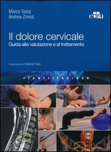 Il dolore cervicale. Guida alla valutazione e al trattamento - Marco Testa - Andrea Zimoli