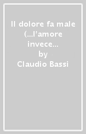 Il dolore fa male (...l amore invece no). Un commento al libro di Giobbe