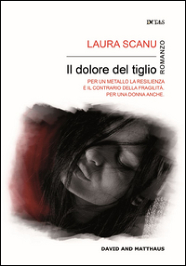 Il dolore del tiglio. Ogni sole tramonta per preparare una nuova alba - Laura Scanu