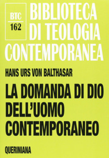 La domanda di Dio dell'uomo contemporaneo - Hans Urs von Balthasar