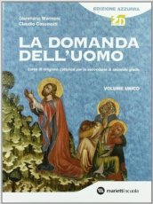 La domanda dell uomo. Corso di religione cattolica. Volume unico. Ediz. azzurra. Per le Scuole superiori. Con espansione online