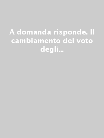 A domanda risponde. Il cambiamento del voto degli italiani nelle elezioni del 1994 e del 1996