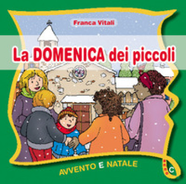 La domenica dei piccoli. Avvento Natale Anno C - Franca Vitali