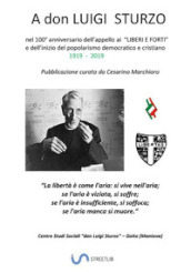 A don Luigi Sturzo. nel 100° anniversario (1919 - 2019) dell appello ai «Liberi e forti»