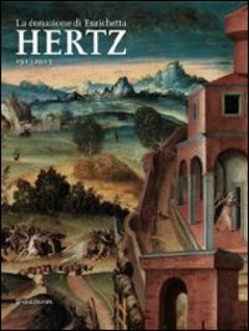 La donazione di Enrichetta Hertz 1913-2013. Catalogo della mostra (Roma, 8 marzo-23 giugno 2013)