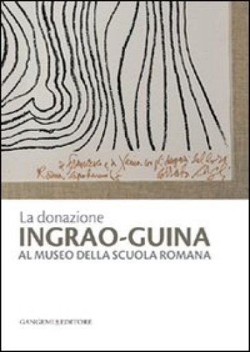 La donazione Ingrao-Guina al Museo della Scuola Romana. Ediz. illustrata