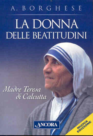 La donna delle beatitudini. Madre Teresa di Calcutta - Annalisa Borghese