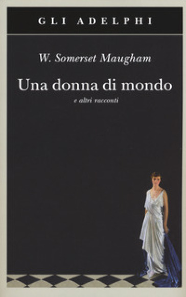 Una donna di mondo e altri racconti - W. Somerset Maugham