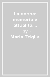 La donna: memoria e attualità. 6.Per un terzo millennio firmato donna. Dall Identità alla partecipazione