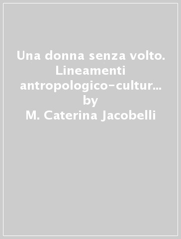 Una donna senza volto. Lineamenti antropologico-culturali della santità di Margherita da Cortona - M. Caterina Jacobelli