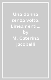 Una donna senza volto. Lineamenti antropologico-culturali della santità di Margherita da Cortona