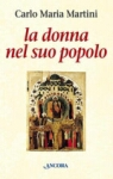 La donna nel suo popolo. Il cammino di Maria con gli uomini e le donne di tutti i tempi - Carlo Maria Martini