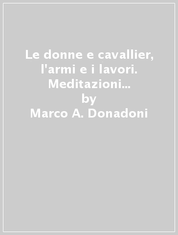 Le donne e cavallier, l'armi e i lavori. Meditazioni sui modelli di relazione e di menagemente al femminile partendo da un'esperienza di gioco - Marco A. Donadoni