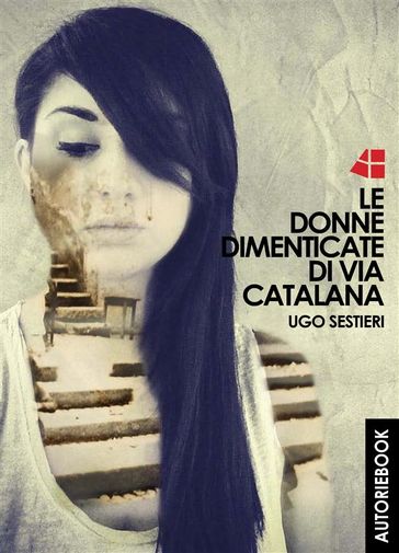 Le donne dimenticate di via Catalana - Ugo Sestieri