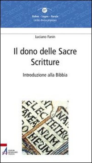 Il dono delle Sacre Scritture. Introduzione alla Bibbia - Luciano Fanin