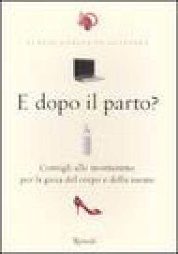 E dopo il parto? Consigli alle neomamme per la gioia del corpo e della mente - Flavio Garcia de Oliveira