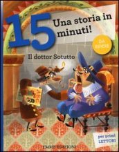 Il dottor Sotutto. Una storia in 15 minuti! Ediz. a colori