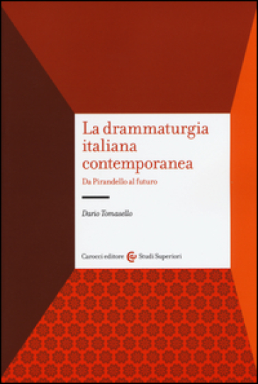 La drammaturgia italiana contemporanea. Da Pirandello al futuro - Dario Tomasello