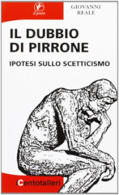 Il dubbio di Pirrone. Ipotesi sullo scetticismo