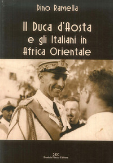 Il duca d'Aosta e gli italiani in Africa - Dino Ramella