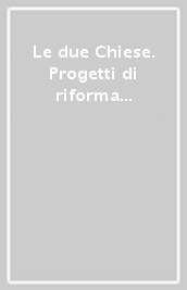 Le due Chiese. Progetti di riforma politico-religiosa nei secoli XII-XV