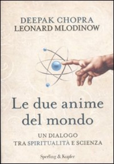 Le due anime del mondo. Un dialogo tra spiritualità e scienza - Deepak Chopra - Leonard Mlodinow